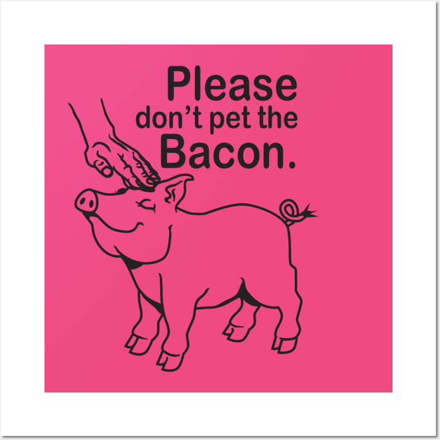Please don't pet the Bacon. Wall Art by DubyaTee